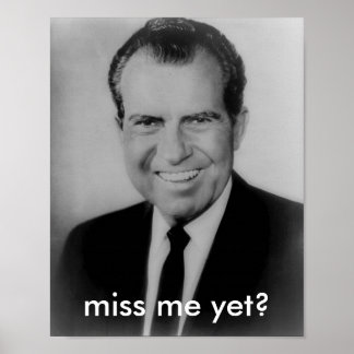 Richard Nixon "miss me yet?" poster