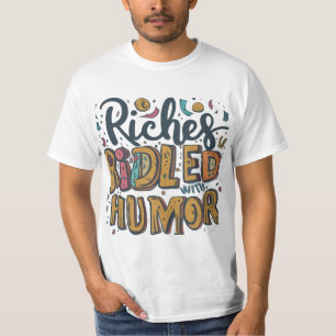 Riches Riddled with Humour T-Shirt