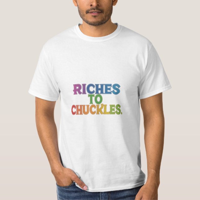 Riches to Chuckles T-Shirt (Front)