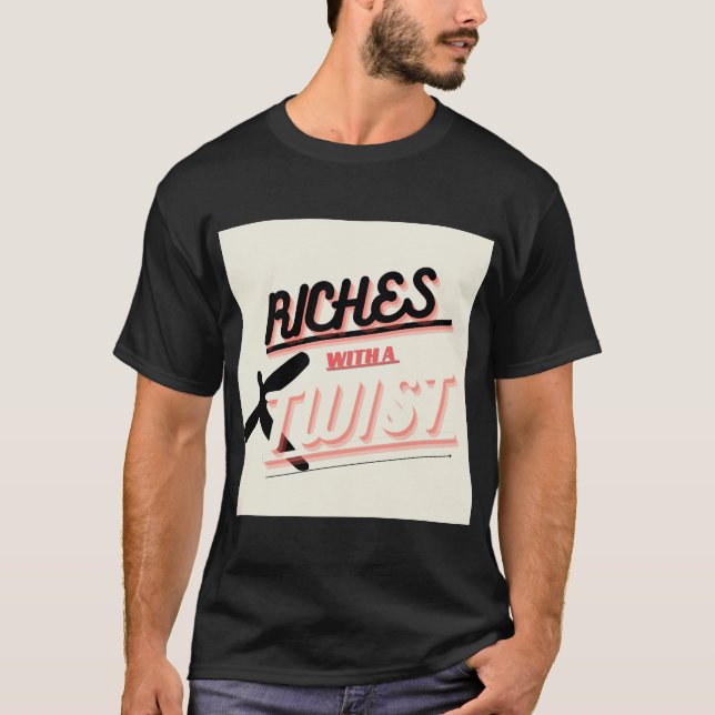 Riches with A Twist  T-Shirt (Front)
