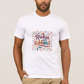 Riches with Ribbons T-Shirt
