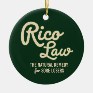RICO LAW: Natural Remedy for Sore Losers Ceramic Ornament