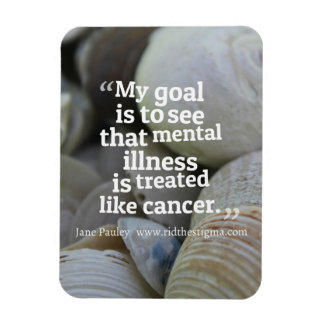 Rid the Stigma towards mental illness.  Magnet