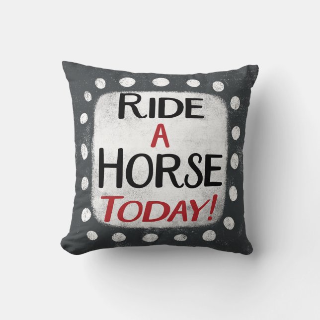 Ride A Horse Today Throw Pillow (Front)