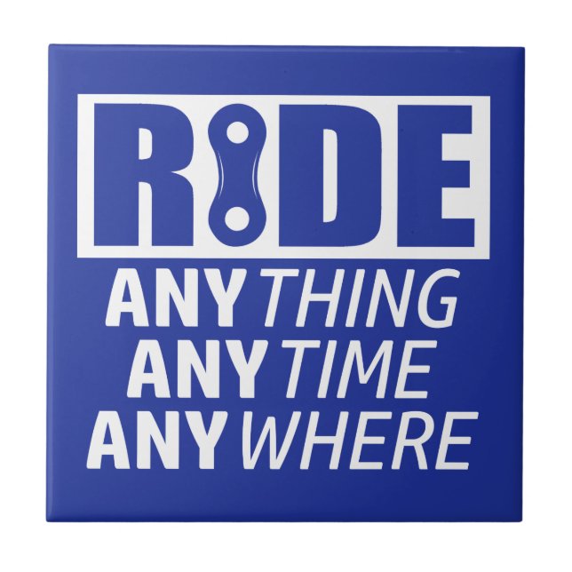 Ride, Anything, Anytime, Anywhere Ceramic Tile (Front)
