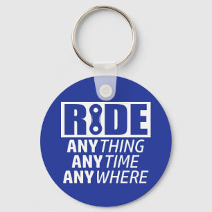 Ride, Anything, Anytime, Anywhere Key Ring