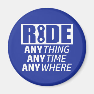 Ride, Anything, Anytime, Anywhere Magnet