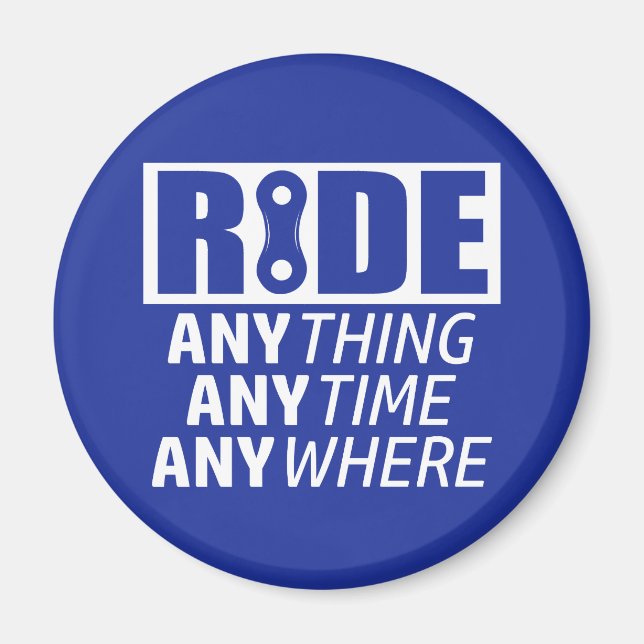 Ride, Anything, Anytime, Anywhere Magnet (Front)