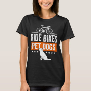 Ride bikes pet dogs funny saying for cycling and T-Shirt