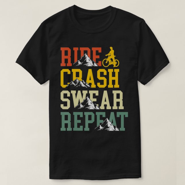 Ride Crash Swear Repeat Funny Bike Biking  T-Shirt (Design Front)