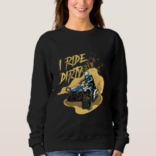 Ride Dirty Quad Rider Atv Extreme Sports Offroad F Sweatshirt