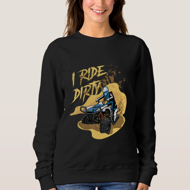 Ride Dirty Quad Rider Atv Extreme Sports Offroad F Sweatshirt (Front)