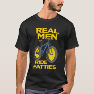 Ride Fatties Fat Tire Bike For Real Men T-Shirt
