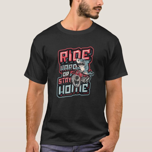 Ride Hard Or Stay Home Biker Shark Riding Motorcyc T-Shirt (Front)