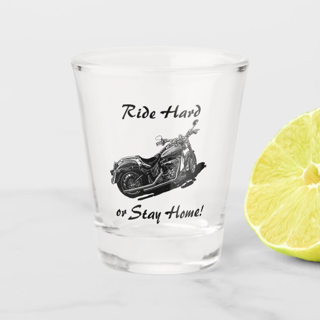 Ride Hard or Stay Home, Motorcycle Fanatic Shot Glass (Front)