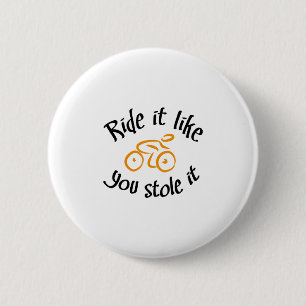 Ride it like you stole it 6 cm round badge