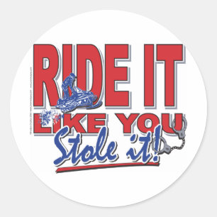 Ride-it-like-you-stole-it-[ Classic Round Sticker