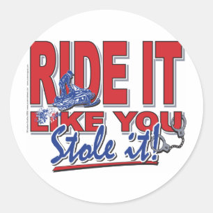 Ride-it-like-you-stole-it-[ Classic Round Sticker