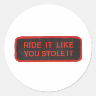 ride it like you stole it classic round sticker