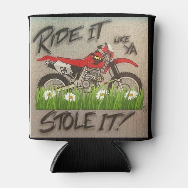Ride it like you stole it dirt Bike can Cooler (Front)
