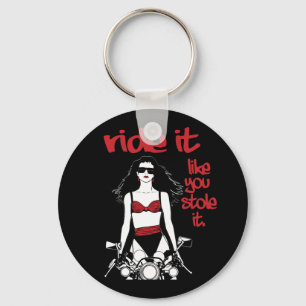Ride It Like You Stole It Key Ring