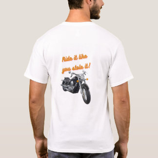 Ride it Like You Stole It- T-shirt