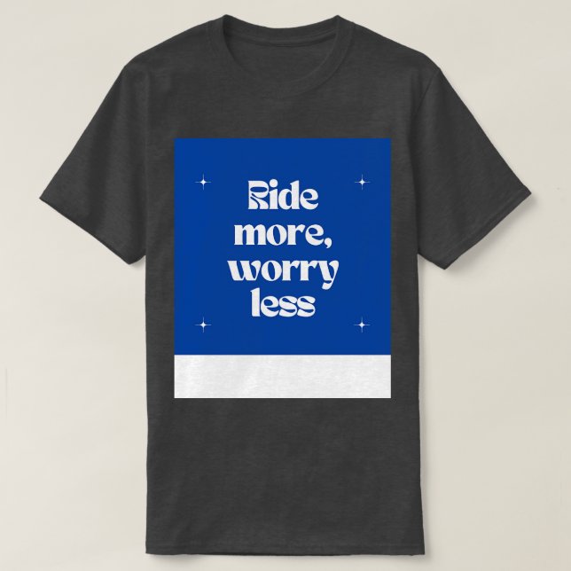 Ride more worry less Tote T-Shirt (Design Front)