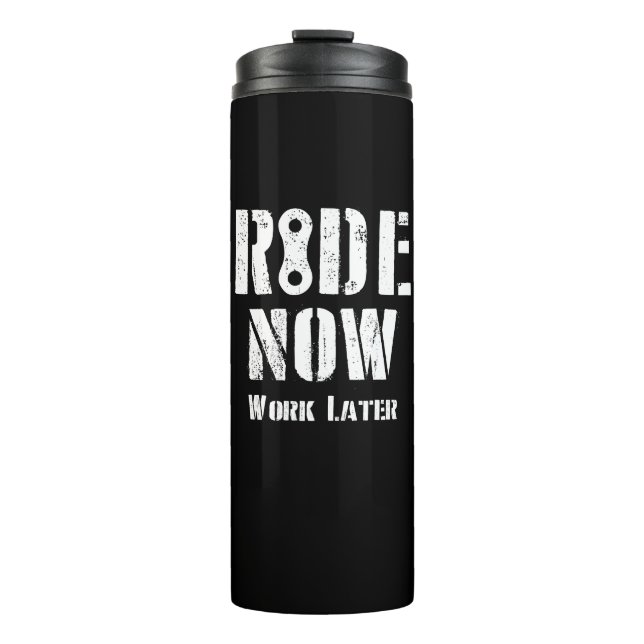 Ride Now Work Later Thermal Tumbler (Front)