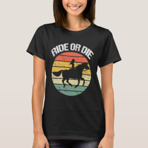 Ride Or Die - Funny Horseback Riding Equestrian Ho T-Shirt