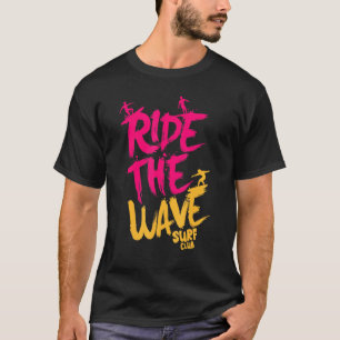 Ride The Wave Surf Club Surfing Surfer Surfboard T-Shirt