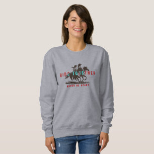 Ride together- A wonderful Western life   Women Sweatshirt