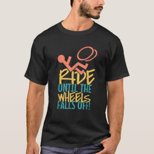 Ride Until The Wheel Fall Off Wheelchair Gif T-Shirt