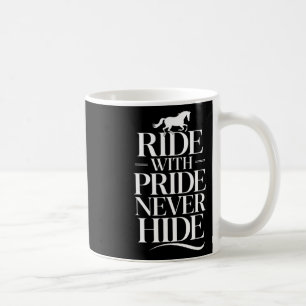 Ride With Never Hide Equestrians & Horse Lover Coffee Mug