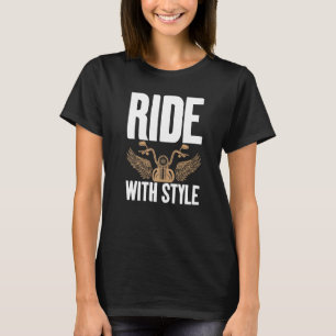 Ride With Style Distressed for Motorcycle fans   T-Shirt