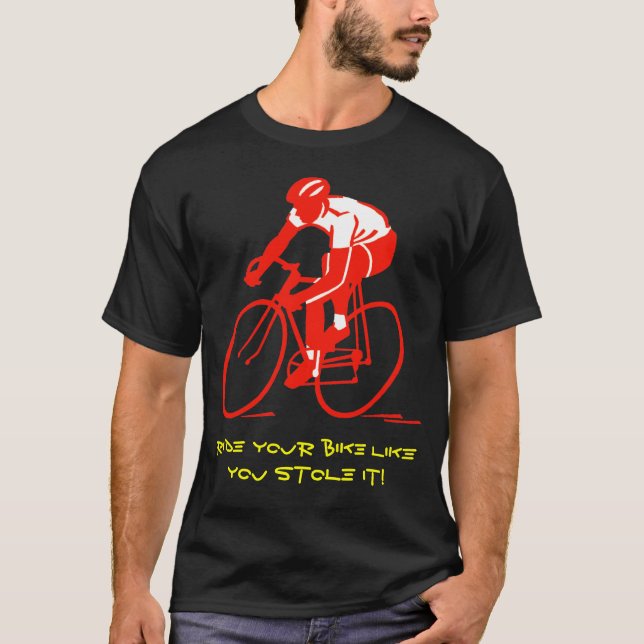 Ride your bike like you stole it! T-Shirt (Front)
