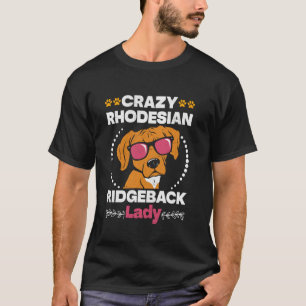 Ridgebacks CRAZY RHODESIAN RIDGEBACK LADY Dog Mum T-Shirt