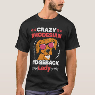 Ridgebacks CRAZY RHODESIAN RIDGEBACK LADY Dog Mum T-Shirt