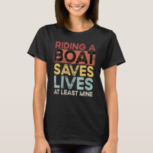 Riding A Boat Saves Lives At Least Mine Retro Vint T-Shirt