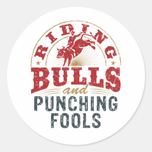 Riding Bulls and Punching Fools Classic Round Sticker
