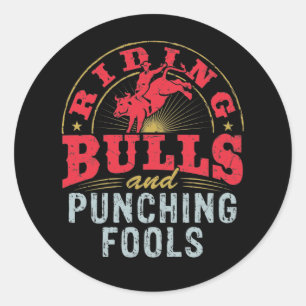 Riding Bulls and Punching Fools Rodeo Classic Round Sticker