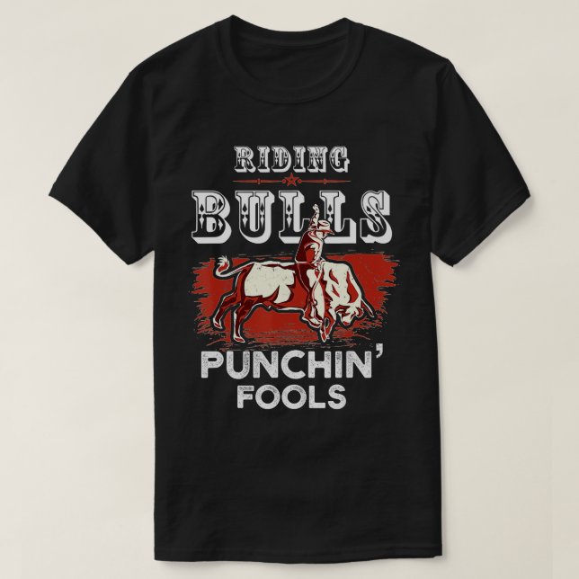 Riding Bulls Punching Fools Funny Bull Rider Rodeo T-Shirt (Design Front)