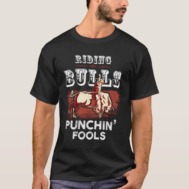 Riding Bulls Punching Fools Funny Bull Rider Rodeo T-Shirt (Front)