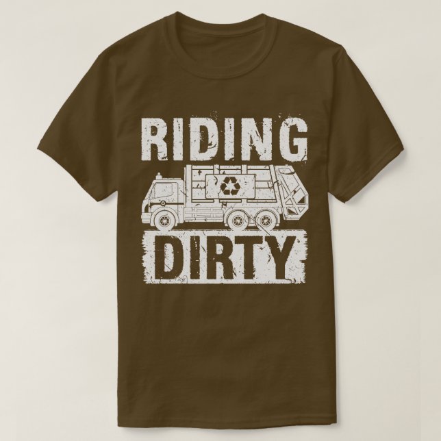 Riding Dirty Garbage Truck Funny Garbage Man T-Shirt (Design Front)