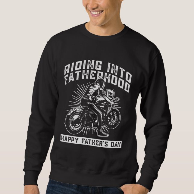 Riding Into Fatherhood Happy Father's Day  Motorcy Sweatshirt (Front)