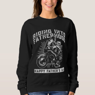 Riding Into Fatherhood Happy Father's Day  Motorcy Sweatshirt