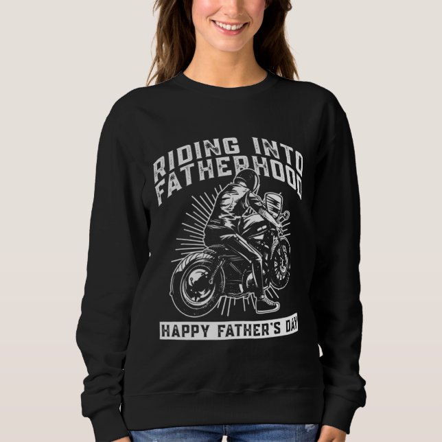 Riding Into Fatherhood Happy Father's Day  Motorcy Sweatshirt (Front)