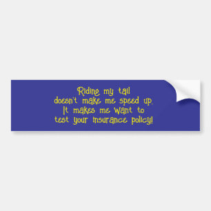 Riding My Tail Doesn't Make Me Speed Up Bumper Sticker