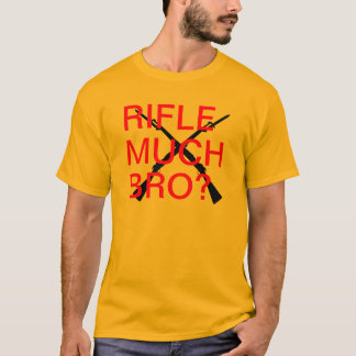 Rifle Much Bro? T-Shirt