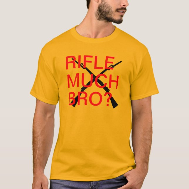 Rifle Much Bro? T-Shirt (Front)