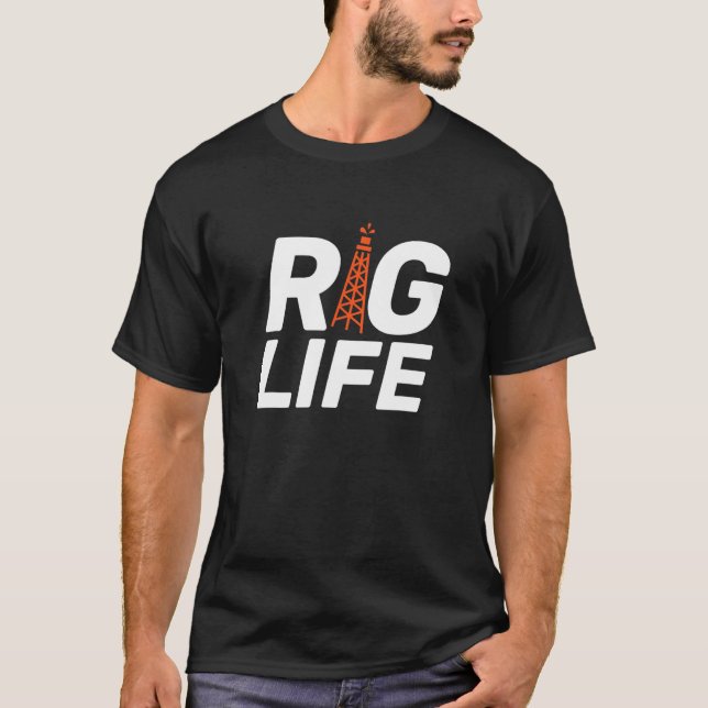 Rig Life I Oil Drilling Rig Petroleum Extraction 1 T-Shirt (Front)